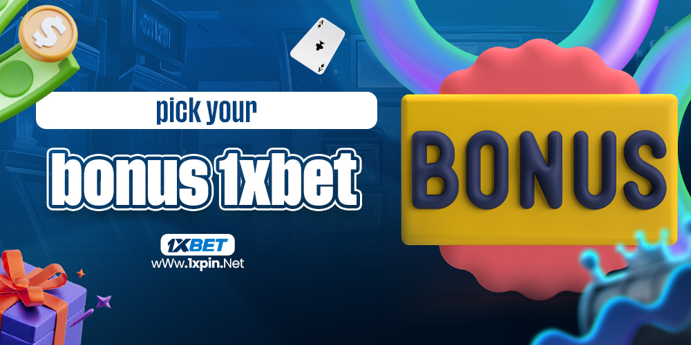 pick your bonus 1xbet